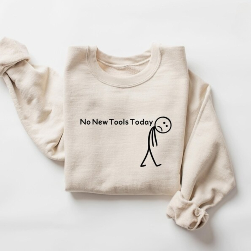 Office Tech Gifts - Sem novas ferramentas hoje moletom, engraçado